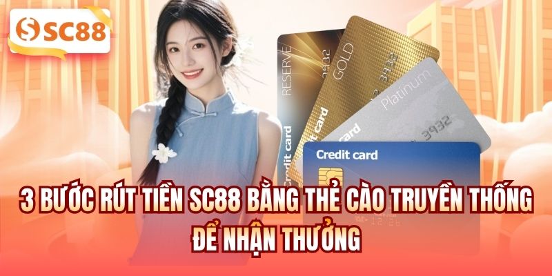 3 bước rút tiền SC88 bằng thẻ cào truyền thống để nhận thưởng