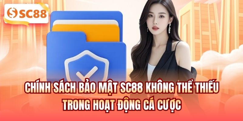 Chính sách bảo mật SC88 không thể thiếu trong hoạt động cá cược
