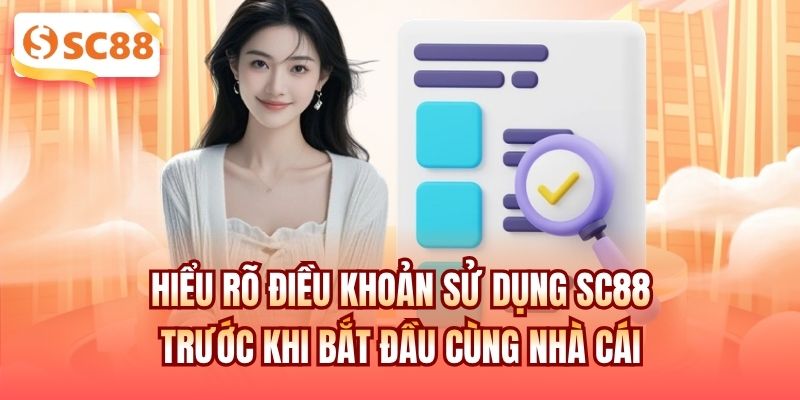 Hiểu rõ điều khoản sử dụng SC88 trước khi bắt đầu cùng nhà cái