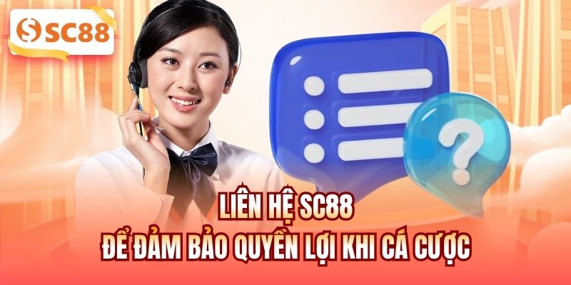Liên hệ SC88 để đảm bảo quyền lợi khi cá cược