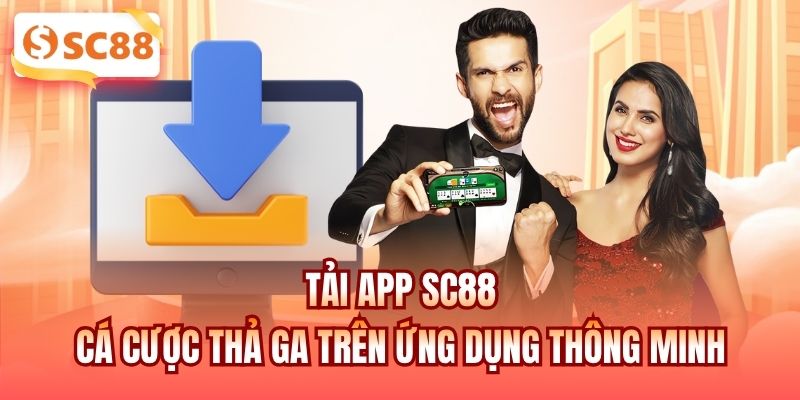 Tải App SC88 - Cá Cược Thả Ga Trên Ứng Dụng Thông Minh