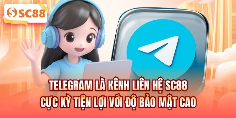 Telegram là kênh liên hệ SC88 cực kỳ tiện lợi với độ bảo mật cao