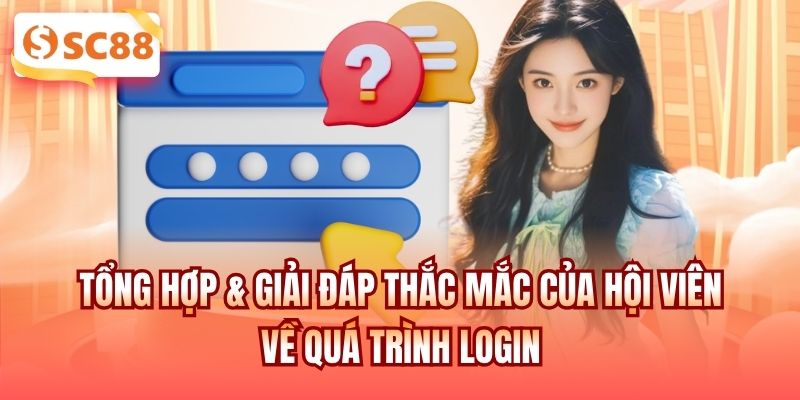 Tổng hợp & giải đáp thắc mắc của hội viên về quá trình login